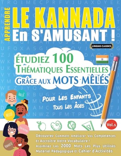APPRENDRE LE KANNADA EN S'AMUSANT - POUR LES ENFANTS: TOUS LES ÂGES - ÉTUDIEZ 100 THÉMATIQUES ESSENTIELLES GRÂCE AUX MOTS MÊLÉS - VOL.1 APPRENDRE LE KANNADA EN S'AMUSANT - POUR LES ENFANTS: TOUS LES ÂGES - ÉTUDIEZ 100 THÉMATIQUES ESSENTIELLES GRÂCE AUX MOTS MÊLÉS - VOL.1 von LINGUAS CLASSICS