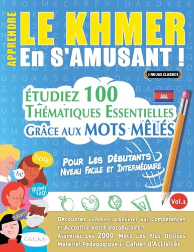 APPRENDRE LE KHMER EN S'AMUSANT - POUR LES DÉBUTANTS: NIVEAU FACILE ET INTERMÉDIAIRE - ÉTUDIEZ 100 THÉMATIQUES ESSENTIELLES GRÂCE AUX MOTS MÊLÉS - VOL.1 APPRENDRE LE KHMER EN S'AMUSANT - POUR LES DÉBUTANTS: NIVEAU FACILE ET INTERMÉDIAIRE - ÉTUDIEZ 100 THÉMATIQUES ESSENTIELLES GRÂCE AUX MOTS MÊLÉS - VOL.1 von LINGUAS CLASSICS