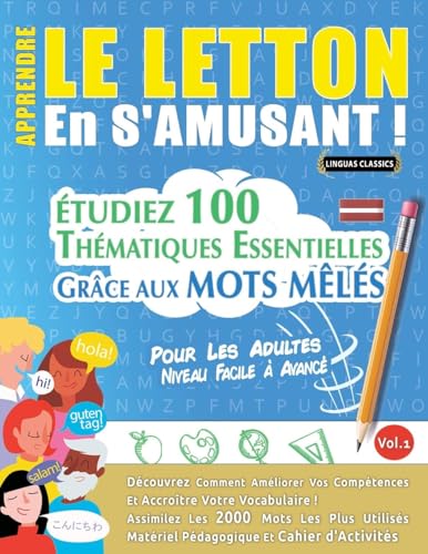 APPRENDRE LE LETTON EN S'AMUSANT - POUR LES ADULTES: NIVEAU FACILE À AVANCÉ - ÉTUDIEZ 100 THÉMATIQUES ESSENTIELLES GRÂCE AUX MOTS MÊLÉS - VOL.1 APPRENDRE LE LETTON EN S'AMUSANT - POUR LES ADULTES: NIVEAU FACILE À AVANCÉ - ÉTUDIEZ 100 THÉMATIQUES ESSENTIELLES GRÂCE AUX MOTS MÊLÉS - VOL.1 von LINGUAS CLASSICS