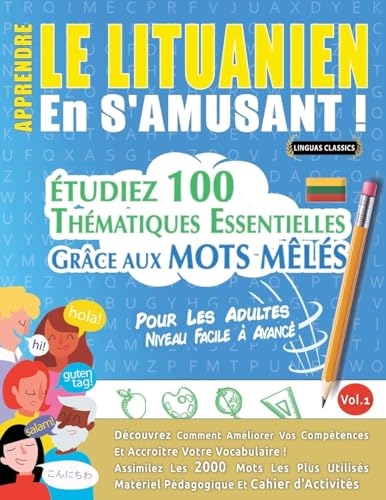 APPRENDRE LE LITUANIEN EN S'AMUSANT - POUR LES ADULTES: NIVEAU FACILE À AVANCÉ - ÉTUDIEZ 100 THÉMATIQUES ESSENTIELLES GRÂCE AUX MOTS MÊLÉS - VOL.1 APPRENDRE LE LITUANIEN EN S'AMUSANT - POUR LES ADULTES: NIVEAU FACILE À AVANCÉ - ÉTUDIEZ 100 THÉMATIQUES ESSENTIELLES GRÂCE AUX MOTS MÊLÉS - VOL.1 von LINGUAS CLASSICS