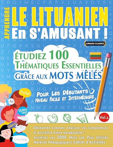 APPRENDRE LE LITUANIEN EN S'AMUSANT - POUR LES DÉBUTANTS: NIVEAU FACILE ET INTERMÉDIAIRE - ÉTUDIEZ 100 THÉMATIQUES ESSENTIELLES GRÂCE AUX MOTS MÊLÉS - VOL.1 APPRENDRE LE LITUANIEN EN S'AMUSANT - POUR LES DÉBUTANTS: NIVEAU FACILE ET INTERMÉDIAIRE - ÉTUDIEZ 100 THÉMATIQUES ESSENTIELLES GRÂCE AUX MOTS MÊLÉS - VOL.1 von LINGUAS CLASSICS