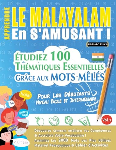 APPRENDRE LE MALAYALAM EN S'AMUSANT - POUR LES DÉBUTANTS: NIVEAU FACILE ET INTERMÉDIAIRE - ÉTUDIEZ 100 THÉMATIQUES ESSENTIELLES GRÂCE AUX MOTS MÊLÉS - VOL.1 APPRENDRE LE MALAYALAM EN S'AMUSANT - POUR LES DÉBUTANTS: NIVEAU FACILE ET INTERMÉDIAIRE - ÉTUDIEZ 100 THÉMATIQUES ESSENTIELLES GRÂCE AUX MOTS MÊLÉS - VOL.1 von LINGUAS CLASSICS