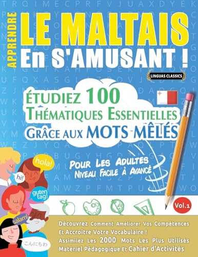 APPRENDRE LE MALTAIS EN S'AMUSANT - POUR LES ADULTES: NIVEAU FACILE À AVANCÉ - ÉTUDIEZ 100 THÉMATIQUES ESSENTIELLES GRÂCE AUX MOTS MÊLÉS - VOL.1 APPRENDRE LE MALTAIS EN S'AMUSANT - POUR LES ADULTES: NIVEAU FACILE À AVANCÉ - ÉTUDIEZ 100 THÉMATIQUES ESSENTIELLES GRÂCE AUX MOTS MÊLÉS - VOL.1 von LINGUAS CLASSICS