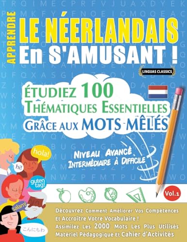 APPRENDRE LE NÉERLANDAIS EN S'AMUSANT - NIVEAU AVANCÉ: INTERMÉDIAIRE À DIFFICILE - ÉTUDIEZ 100 THÉMATIQUES ESSENTIELLES GRÂCE AUX MOTS MÊLÉS - VOL.1 APPRENDRE LE NÉERLANDAIS EN S'AMUSANT - NIVEAU AVANCÉ: INTERMÉDIAIRE À DIFFICILE - ÉTUDIEZ 100 THÉMATIQUES ESSENTIELLES GRÂCE AUX MOTS MÊLÉS - VOL.1 von LINGUAS CLASSICS