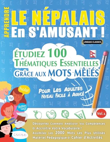 APPRENDRE LE NÉPALAIS EN S'AMUSANT - POUR LES ADULTES: NIVEAU FACILE À AVANCÉ - ÉTUDIEZ 100 THÉMATIQUES ESSENTIELLES GRÂCE AUX MOTS MÊLÉS - VOL.1 APPRENDRE LE NÉPALAIS EN S'AMUSANT - POUR LES ADULTES: NIVEAU FACILE À AVANCÉ - ÉTUDIEZ 100 THÉMATIQUES ESSENTIELLES GRÂCE AUX MOTS MÊLÉS - VOL.1 von LINGUAS CLASSICS