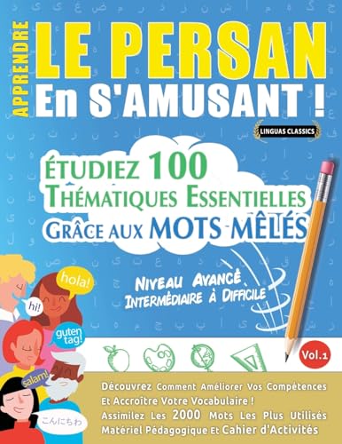 APPRENDRE LE PERSAN EN S'AMUSANT - NIVEAU AVANCÉ: INTERMÉDIAIRE À DIFFICILE - ÉTUDIEZ 100 THÉMATIQUES ESSENTIELLES GRÂCE AUX MOTS MÊLÉS - VOL.1 APPRENDRE LE PERSAN EN S'AMUSANT - NIVEAU AVANCÉ: INTERMÉDIAIRE À DIFFICILE - ÉTUDIEZ 100 THÉMATIQUES ESSENTIELLES GRÂCE AUX MOTS MÊLÉS - VOL.1 von LINGUAS CLASSICS