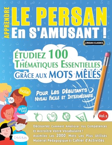 APPRENDRE LE PERSAN EN S'AMUSANT - POUR LES DÉBUTANTS: NIVEAU FACILE ET INTERMÉDIAIRE - ÉTUDIEZ 100 THÉMATIQUES ESSENTIELLES GRÂCE AUX MOTS MÊLÉS - VOL.1 APPRENDRE LE PERSAN EN S'AMUSANT - POUR LES DÉBUTANTS: NIVEAU FACILE ET INTERMÉDIAIRE - ÉTUDIEZ 100 THÉMATIQUES ESSENTIELLES GRÂCE AUX MOTS MÊLÉS - VOL.1 von LINGUAS CLASSICS