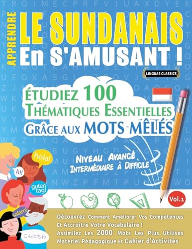 APPRENDRE LE SUNDANAIS EN S'AMUSANT - NIVEAU AVANCÉ: INTERMÉDIAIRE À DIFFICILE - ÉTUDIEZ 100 THÉMATIQUES ESSENTIELLES GRÂCE AUX MOTS MÊLÉS - VOL.1 APPRENDRE LE SUNDANAIS EN S'AMUSANT - NIVEAU AVANCÉ: INTERMÉDIAIRE À DIFFICILE - ÉTUDIEZ 100 THÉMATIQUES ESSENTIELLES GRÂCE AUX MOTS MÊLÉS - VOL.1 von LINGUAS CLASSICS