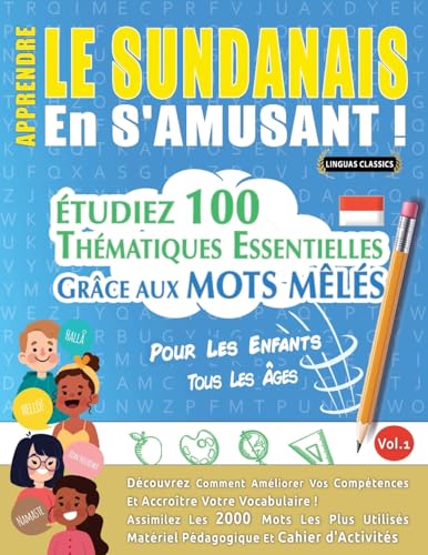 APPRENDRE LE SUNDANAIS EN S'AMUSANT - POUR LES ENFANTS: TOUS LES ÂGES - ÉTUDIEZ 100 THÉMATIQUES ESSENTIELLES GRÂCE AUX MOTS MÊLÉS - VOL.1 APPRENDRE LE SUNDANAIS EN S'AMUSANT - POUR LES ENFANTS: TOUS LES ÂGES - ÉTUDIEZ 100 THÉMATIQUES ESSENTIELLES GRÂCE AUX MOTS MÊLÉS - VOL.1 von LINGUAS CLASSICS