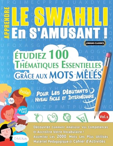 APPRENDRE LE SWAHILI EN S'AMUSANT - POUR LES DÉBUTANTS: NIVEAU FACILE ET INTERMÉDIAIRE - ÉTUDIEZ 100 THÉMATIQUES ESSENTIELLES GRÂCE AUX MOTS MÊLÉS - VOL.1 APPRENDRE LE SWAHILI EN S'AMUSANT - POUR LES DÉBUTANTS: NIVEAU FACILE ET INTERMÉDIAIRE - ÉTUDIEZ 100 THÉMATIQUES ESSENTIELLES GRÂCE AUX MOTS MÊLÉS - VOL.1 von LINGUAS CLASSICS