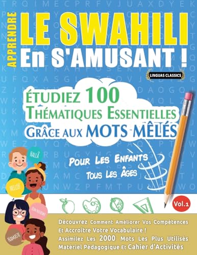 APPRENDRE LE SWAHILI EN S'AMUSANT - POUR LES ENFANTS: TOUS LES ÂGES - ÉTUDIEZ 100 THÉMATIQUES ESSENTIELLES GRÂCE AUX MOTS MÊLÉS - VOL.1 APPRENDRE LE SWAHILI EN S'AMUSANT - POUR LES ENFANTS: TOUS LES ÂGES - ÉTUDIEZ 100 THÉMATIQUES ESSENTIELLES GRÂCE AUX MOTS MÊLÉS - VOL.1 von LINGUAS CLASSICS