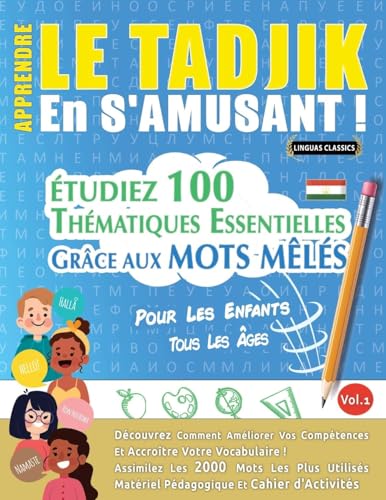 APPRENDRE LE TADJIK EN S'AMUSANT - POUR LES ENFANTS: TOUS LES ÂGES - ÉTUDIEZ 100 THÉMATIQUES ESSENTIELLES GRÂCE AUX MOTS MÊLÉS - VOL.1 APPRENDRE LE TADJIK EN S'AMUSANT - POUR LES ENFANTS: TOUS LES ÂGES - ÉTUDIEZ 100 THÉMATIQUES ESSENTIELLES GRÂCE AUX MOTS MÊLÉS - VOL.1 von LINGUAS CLASSICS