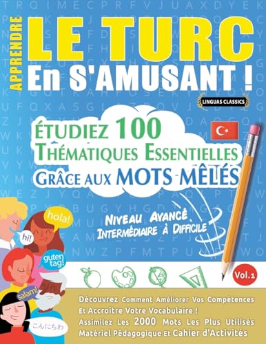 APPRENDRE LE TURC EN S'AMUSANT - NIVEAU AVANCÉ: INTERMÉDIAIRE À DIFFICILE - ÉTUDIEZ 100 THÉMATIQUES ESSENTIELLES GRÂCE AUX MOTS MÊLÉS - VOL.1 APPRENDRE LE TURC EN S'AMUSANT - NIVEAU AVANCÉ: INTERMÉDIAIRE À DIFFICILE - ÉTUDIEZ 100 THÉMATIQUES ESSENTIELLES GRÂCE AUX MOTS MÊLÉS - VOL.1 von LINGUAS CLASSICS