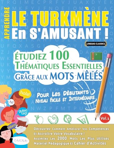 APPRENDRE LE TURKMÈNE EN S'AMUSANT - POUR LES DÉBUTANTS: NIVEAU FACILE ET INTERMÉDIAIRE - ÉTUDIEZ 100 THÉMATIQUES ESSENTIELLES GRÂCE AUX MOTS MÊLÉS - VOL.1 APPRENDRE LE TURKMÈNE EN S'AMUSANT - POUR LES DÉBUTANTS: NIVEAU FACILE ET INTERMÉDIAIRE - ÉTUDIEZ 100 THÉMATIQUES ESSENTIELLES GRÂCE AUX MOTS MÊLÉS - VOL.1 von LINGUAS CLASSICS