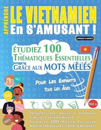 APPRENDRE LE VIETNAMIEN EN S'AMUSANT - POUR LES ENFANTS: TOUS LES ÂGES - ÉTUDIEZ 100 THÉMATIQUES ESSENTIELLES GRÂCE AUX MOTS MÊLÉS - VOL.1 APPRENDRE LE VIETNAMIEN EN S'AMUSANT - POUR LES ENFANTS: TOUS LES ÂGES - ÉTUDIEZ 100 THÉMATIQUES ESSENTIELLES GRÂCE AUX MOTS MÊLÉS - VOL.1 von LINGUAS CLASSICS