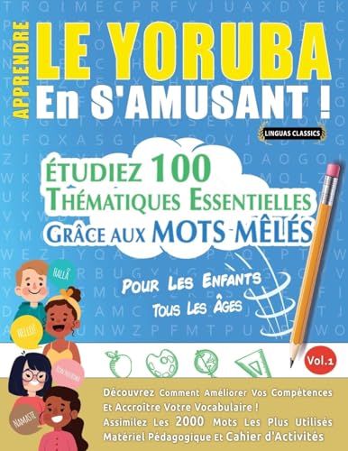 APPRENDRE LE YORUBA EN S'AMUSANT - POUR LES ENFANTS: TOUS LES ÂGES - ÉTUDIEZ 100 THÉMATIQUES ESSENTIELLES GRÂCE AUX MOTS MÊLÉS - VOL.1 APPRENDRE LE YORUBA EN S'AMUSANT - POUR LES ENFANTS: TOUS LES ÂGES - ÉTUDIEZ 100 THÉMATIQUES ESSENTIELLES GRÂCE AUX MOTS MÊLÉS - VOL.1 von LINGUAS CLASSICS