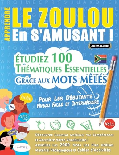 APPRENDRE LE ZOULOU EN S'AMUSANT - POUR LES DÉBUTANTS: NIVEAU FACILE ET INTERMÉDIAIRE - ÉTUDIEZ 100 THÉMATIQUES ESSENTIELLES GRÂCE AUX MOTS MÊLÉS - VOL.1 APPRENDRE LE ZOULOU EN S'AMUSANT - POUR LES DÉBUTANTS: NIVEAU FACILE ET INTERMÉDIAIRE - ÉTUDIEZ 100 THÉMATIQUES ESSENTIELLES GRÂCE AUX MOTS MÊLÉS - VOL.1 von LINGUAS CLASSICS
