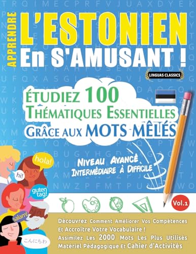 APPRENDRE L'ESTONIEN EN S'AMUSANT - NIVEAU AVANCÉ: INTERMÉDIAIRE À DIFFICILE - ÉTUDIEZ 100 THÉMATIQUES ESSENTIELLES GRÂCE AUX MOTS MÊLÉS - VOL.1 APPRENDRE L'ESTONIEN EN S'AMUSANT - NIVEAU AVANCÉ: INTERMÉDIAIRE À DIFFICILE - ÉTUDIEZ 100 THÉMATIQUES ESSENTIELLES GRÂCE AUX MOTS MÊLÉS - VOL.1 von LINGUAS CLASSICS