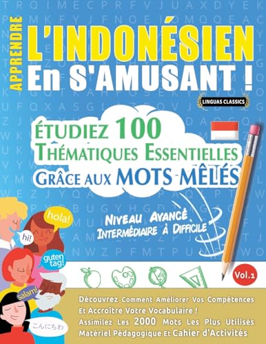 APPRENDRE L'INDONÉSIEN EN S'AMUSANT - NIVEAU AVANCÉ: INTERMÉDIAIRE À DIFFICILE - ÉTUDIEZ 100 THÉMATIQUES ESSENTIELLES GRÂCE AUX MOTS MÊLÉS - VOL.1 APPRENDRE L'INDONÉSIEN EN S'AMUSANT - NIVEAU AVANCÉ: INTERMÉDIAIRE À DIFFICILE - ÉTUDIEZ 100 THÉMATIQUES ESSENTIELLES GRÂCE AUX MOTS MÊLÉS - VOL.1 von LINGUAS CLASSICS