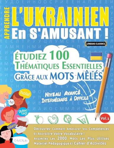 APPRENDRE L'UKRAINIEN EN S'AMUSANT - NIVEAU AVANCÉ: INTERMÉDIAIRE À DIFFICILE - ÉTUDIEZ 100 THÉMATIQUES ESSENTIELLES GRÂCE AUX MOTS MÊLÉS - VOL.1 APPRENDRE L'UKRAINIEN EN S'AMUSANT - NIVEAU AVANCÉ: INTERMÉDIAIRE À DIFFICILE - ÉTUDIEZ 100 THÉMATIQUES ESSENTIELLES GRÂCE AUX MOTS MÊLÉS - VOL.1 von LINGUAS CLASSICS