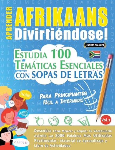 APRENDER AFRIKAANS DIVIRTIÉNDOSE! - PARA PRINCIPIANTES: FÁCIL A INTERMEDIO - ESTUDIA 100 TEMÁTICAS ESENCIALES CON SOPAS DE LETRAS - VOL.1 APRENDER AFRIKAANS DIVIRTIÉNDOSE! - PARA PRINCIPIANTES: FÁCIL A INTERMEDIO - ESTUDIA 100 TEMÁTICAS ESENCIALES CON SOPAS DE LETRAS - VOL.1 von LINGUAS CLASSICS