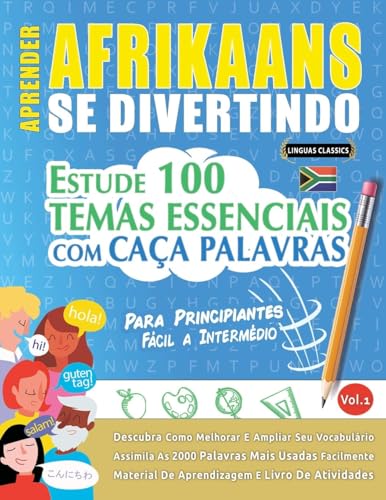 APRENDER AFRIKAANS SE DIVERTINDO! - PARA PRINCIPIANTES: FÁCIL A INTERMÉDIO - ESTUDE 100 TEMAS ESSENCIAIS COM CAÇA PALAVRAS - VOL.1 APRENDER AFRIKAANS SE DIVERTINDO! - PARA PRINCIPIANTES: FÁCIL A INTERMÉDIO - ESTUDE 100 TEMAS ESSENCIAIS COM CAÇA PALAVRAS - VOL.1 von LINGUAS CLASSICS