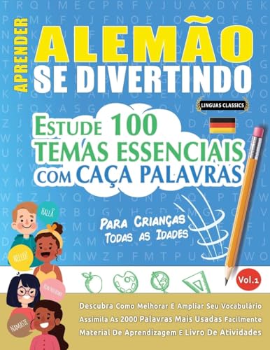 APRENDER ALEMÃO SE DIVERTINDO! - PARA CRIANÇAS: TODAS AS IDADES - ESTUDE 100 TEMAS ESSENCIAIS COM CAÇA PALAVRAS - VOL.1 APRENDER ALEMÃO SE DIVERTINDO! - PARA CRIANÇAS: TODAS AS IDADES - ESTUDE 100 TEMAS ESSENCIAIS COM CAÇA PALAVRAS - VOL.1 von LINGUAS CLASSICS