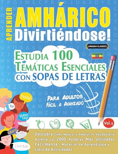 APRENDER AMHÁRICO DIVIRTIÉNDOSE! - PARA ADULTOS: FÁCIL A AVANZADO - ESTUDIA 100 TEMÁTICAS ESENCIALES CON SOPAS DE LETRAS - VOL.1 APRENDER AMHÁRICO DIVIRTIÉNDOSE! - PARA ADULTOS: FÁCIL A AVANZADO - ESTUDIA 100 TEMÁTICAS ESENCIALES CON SOPAS DE LETRAS - VOL.1 von LINGUAS CLASSICS