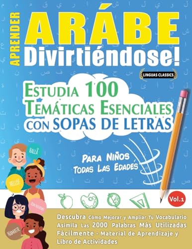 APRENDER ARÁBE DIVIRTIÉNDOSE! - PARA NIÑOS: TODAS LAS EDADES - ESTUDIA 100 TEMÁTICAS ESENCIALES CON SOPAS DE LETRAS - VOL.1 APRENDER ARÁBE DIVIRTIÉNDOSE! - PARA NIÑOS: TODAS LAS EDADES - ESTUDIA 100 TEMÁTICAS ESENCIALES CON SOPAS DE LETRAS - VOL.1 von LINGUAS CLASSICS