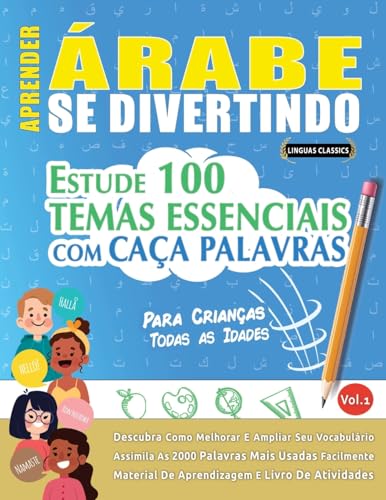 APRENDER ÁRABE SE DIVERTINDO! - PARA CRIANÇAS: TODAS AS IDADES - ESTUDE 100 TEMAS ESSENCIAIS COM CAÇA PALAVRAS - VOL.1 APRENDER ÁRABE SE DIVERTINDO! - PARA CRIANÇAS: TODAS AS IDADES - ESTUDE 100 TEMAS ESSENCIAIS COM CAÇA PALAVRAS - VOL.1 von LINGUAS CLASSICS