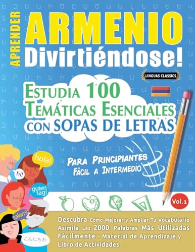 APRENDER ARMENIO DIVIRTIÉNDOSE! - PARA PRINCIPIANTES: FÁCIL A INTERMEDIO - ESTUDIA 100 TEMÁTICAS ESENCIALES CON SOPAS DE LETRAS - VOL.1 APRENDER ARMENIO DIVIRTIÉNDOSE! - PARA PRINCIPIANTES: FÁCIL A INTERMEDIO - ESTUDIA 100 TEMÁTICAS ESENCIALES CON SOPAS DE LETRAS - VOL.1 von LINGUAS CLASSICS