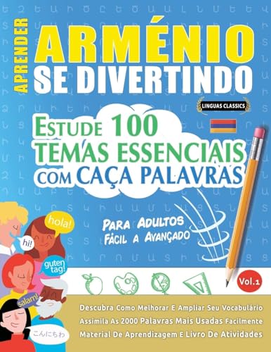APRENDER ARMÉNIO SE DIVERTINDO! - PARA ADULTOS: FÁCIL A AVANÇADO - ESTUDE 100 TEMAS ESSENCIAIS COM CAÇA PALAVRAS - VOL.1 APRENDER ARMÉNIO SE DIVERTINDO! - PARA ADULTOS: FÁCIL A AVANÇADO - ESTUDE 100 TEMAS ESSENCIAIS COM CAÇA PALAVRAS - VOL.1 von LINGUAS CLASSICS