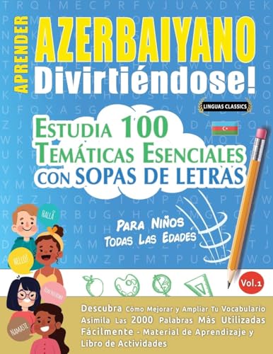 APRENDER AZERBAIYANO DIVIRTIÉNDOSE! - PARA NIÑOS: TODAS LAS EDADES - ESTUDIA 100 TEMÁTICAS ESENCIALES CON SOPAS DE LETRAS - VOL.1 APRENDER AZERBAIYANO DIVIRTIÉNDOSE! - PARA NIÑOS: TODAS LAS EDADES - ESTUDIA 100 TEMÁTICAS ESENCIALES CON SOPAS DE LETRAS - VOL.1 von LINGUAS CLASSICS