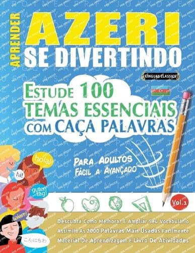 APRENDER AZERI SE DIVERTINDO! - PARA CRIANÇAS: TODAS AS IDADES - ESTUDE 100 TEMAS ESSENCIAIS COM CAÇA PALAVRAS - VOL.1 APRENDER AZERI SE DIVERTINDO! - PARA CRIANÇAS: TODAS AS IDADES - ESTUDE 100 TEMAS ESSENCIAIS COM CAÇA PALAVRAS - VOL.1 von LINGUAS CLASSICS