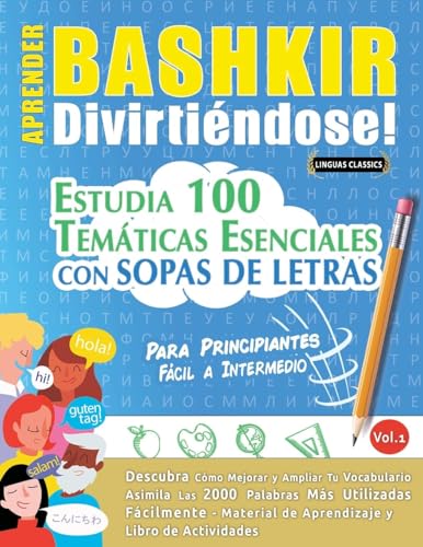 APRENDER BASHKIR DIVIRTIÉNDOSE! - PARA PRINCIPIANTES: FÁCIL A INTERMEDIO - ESTUDIA 100 TEMÁTICAS ESENCIALES CON SOPAS DE LETRAS - VOL.1 APRENDER BASHKIR DIVIRTIÉNDOSE! - PARA PRINCIPIANTES: FÁCIL A INTERMEDIO - ESTUDIA 100 TEMÁTICAS ESENCIALES CON SOPAS DE LETRAS - VOL.1 von LINGUAS CLASSICS