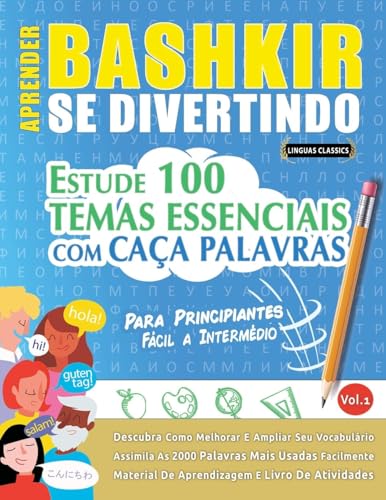 APRENDER BASHKIR SE DIVERTINDO! - PARA PRINCIPIANTES: FÁCIL A INTERMÉDIO - ESTUDE 100 TEMAS ESSENCIAIS COM CAÇA PALAVRAS - VOL.1 APRENDER BASHKIR SE DIVERTINDO! - PARA PRINCIPIANTES: FÁCIL A INTERMÉDIO - ESTUDE 100 TEMAS ESSENCIAIS COM CAÇA PALAVRAS - VOL.1 von LINGUAS CLASSICS