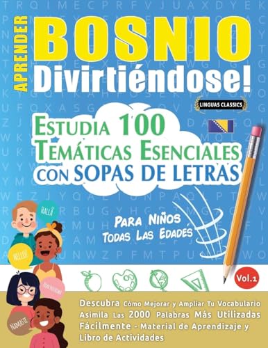 APRENDER BOSNIO DIVIRTIÉNDOSE! - PARA NIÑOS: TODAS LAS EDADES - ESTUDIA 100 TEMÁTICAS ESENCIALES CON SOPAS DE LETRAS - VOL.1 APRENDER BOSNIO DIVIRTIÉNDOSE! - PARA NIÑOS: TODAS LAS EDADES - ESTUDIA 100 TEMÁTICAS ESENCIALES CON SOPAS DE LETRAS - VOL.1 von LINGUAS CLASSICS