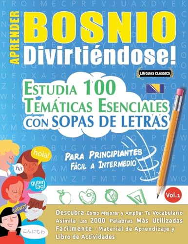 APRENDER BOSNIO DIVIRTIÉNDOSE! - PARA PRINCIPIANTES: FÁCIL A INTERMEDIO - ESTUDIA 100 TEMÁTICAS ESENCIALES CON SOPAS DE LETRAS - VOL.1 APRENDER BOSNIO DIVIRTIÉNDOSE! - PARA PRINCIPIANTES: FÁCIL A INTERMEDIO - ESTUDIA 100 TEMÁTICAS ESENCIALES CON SOPAS DE LETRAS - VOL.1 von LINGUAS CLASSICS