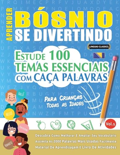 APRENDER BÓSNIO SE DIVERTINDO! - PARA CRIANÇAS: TODAS AS IDADES - ESTUDE 100 TEMAS ESSENCIAIS COM CAÇA PALAVRAS - VOL.1 APRENDER BÓSNIO SE DIVERTINDO! - PARA CRIANÇAS: TODAS AS IDADES - ESTUDE 100 TEMAS ESSENCIAIS COM CAÇA PALAVRAS - VOL.1 von LINGUAS CLASSICS