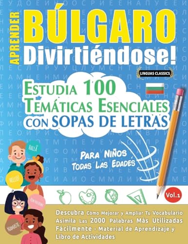APRENDER BÚLGARO DIVIRTIÉNDOSE! - PARA NIÑOS: TODAS LAS EDADES - ESTUDIA 100 TEMÁTICAS ESENCIALES CON SOPAS DE LETRAS - VOL.1 APRENDER BÚLGARO DIVIRTIÉNDOSE! - PARA NIÑOS: TODAS LAS EDADES - ESTUDIA 100 TEMÁTICAS ESENCIALES CON SOPAS DE LETRAS - VOL.1 von LINGUAS CLASSICS