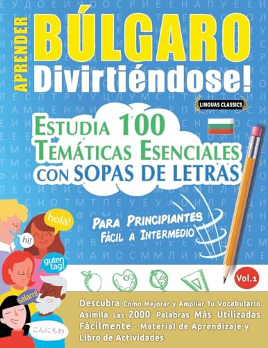 APRENDER BÚLGARO DIVIRTIÉNDOSE! - PARA PRINCIPIANTES: FÁCIL A INTERMEDIO - ESTUDIA 100 TEMÁTICAS ESENCIALES CON SOPAS DE LETRAS - VOL.1 APRENDER BÚLGARO DIVIRTIÉNDOSE! - PARA PRINCIPIANTES: FÁCIL A INTERMEDIO - ESTUDIA 100 TEMÁTICAS ESENCIALES CON SOPAS DE LETRAS - VOL.1 von LINGUAS CLASSICS