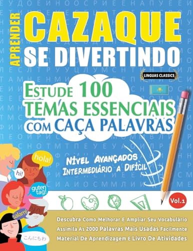 APRENDER CAZAQUE SE DIVERTINDO! - NÍVEL AVANÇADOS: INTERMEDIÁRIO A DIFÍCIL - ESTUDE 100 TEMAS ESSENCIAIS COM CAÇA PALAVRAS - VOL.1 APRENDER CAZAQUE SE DIVERTINDO! - NÍVEL AVANÇADOS: INTERMEDIÁRIO A DIFÍCIL - ESTUDE 100 TEMAS ESSENCIAIS COM CAÇA PALAVRAS - VOL.1 von LINGUAS CLASSICS