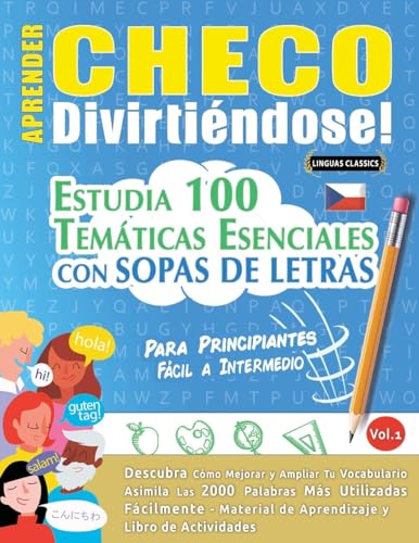 APRENDER CHECO DIVIRTIÉNDOSE! - PARA PRINCIPIANTES: FÁCIL A INTERMEDIO - ESTUDIA 100 TEMÁTICAS ESENCIALES CON SOPAS DE LETRAS - VOL.1 APRENDER CHECO DIVIRTIÉNDOSE! - PARA PRINCIPIANTES: FÁCIL A INTERMEDIO - ESTUDIA 100 TEMÁTICAS ESENCIALES CON SOPAS DE LETRAS - VOL.1 von LINGUAS CLASSICS