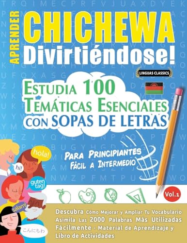 APRENDER CHICHEWA DIVIRTIÉNDOSE! - PARA PRINCIPIANTES: FÁCIL A INTERMEDIO - ESTUDIA 100 TEMÁTICAS ESENCIALES CON SOPAS DE LETRAS - VOL.1 APRENDER CHICHEWA DIVIRTIÉNDOSE! - PARA PRINCIPIANTES: FÁCIL A INTERMEDIO - ESTUDIA 100 TEMÁTICAS ESENCIALES CON SOPAS DE LETRAS - VOL.1 von LINGUAS CLASSICS