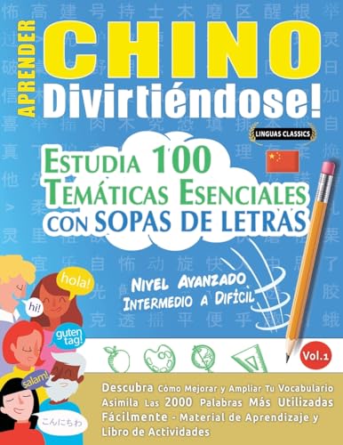 APRENDER CHINO DIVIRTIÉNDOSE! - NIVEL AVANZADO: INTERMEDIO A DIFÍCIL - ESTUDIA 100 TEMÁTICAS ESENCIALES CON SOPAS DE LETRAS - VOL.1 APRENDER CHINO DIVIRTIÉNDOSE! - NIVEL AVANZADO: INTERMEDIO A DIFÍCIL - ESTUDIA 100 TEMÁTICAS ESENCIALES CON SOPAS DE LETRAS - VOL.1 von LINGUAS CLASSICS