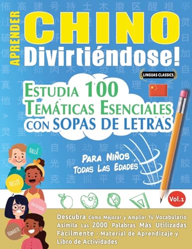 APRENDER CHINO DIVIRTIÉNDOSE! - PARA NIÑOS: TODAS LAS EDADES - ESTUDIA 100 TEMÁTICAS ESENCIALES CON SOPAS DE LETRAS - VOL.1 APRENDER CHINO DIVIRTIÉNDOSE! - PARA NIÑOS: TODAS LAS EDADES - ESTUDIA 100 TEMÁTICAS ESENCIALES CON SOPAS DE LETRAS - VOL.1 von LINGUAS CLASSICS