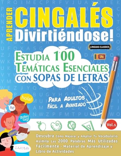 APRENDER CINGALÉS DIVIRTIÉNDOSE! - PARA ADULTOS: FÁCIL A AVANZADO - ESTUDIA 100 TEMÁTICAS ESENCIALES CON SOPAS DE LETRAS - VOL.1 APRENDER CINGALÉS DIVIRTIÉNDOSE! - PARA ADULTOS: FÁCIL A AVANZADO - ESTUDIA 100 TEMÁTICAS ESENCIALES CON SOPAS DE LETRAS - VOL.1 von LINGUAS CLASSICS