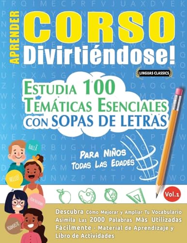 APRENDER CORSO DIVIRTIÉNDOSE! - PARA NIÑOS: TODAS LAS EDADES - ESTUDIA 100 TEMÁTICAS ESENCIALES CON SOPAS DE LETRAS - VOL.1 APRENDER CORSO DIVIRTIÉNDOSE! - PARA NIÑOS: TODAS LAS EDADES - ESTUDIA 100 TEMÁTICAS ESENCIALES CON SOPAS DE LETRAS - VOL.1 von LINGUAS CLASSICS