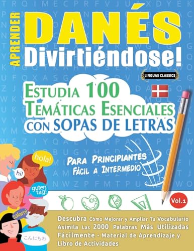 APRENDER DANÉS DIVIRTIÉNDOSE! - PARA PRINCIPIANTES: FÁCIL A INTERMEDIO - ESTUDIA 100 TEMÁTICAS ESENCIALES CON SOPAS DE LETRAS - VOL.1 APRENDER DANÉS DIVIRTIÉNDOSE! - PARA PRINCIPIANTES: FÁCIL A INTERMEDIO - ESTUDIA 100 TEMÁTICAS ESENCIALES CON SOPAS DE LETRAS - VOL.1 von LINGUAS CLASSICS