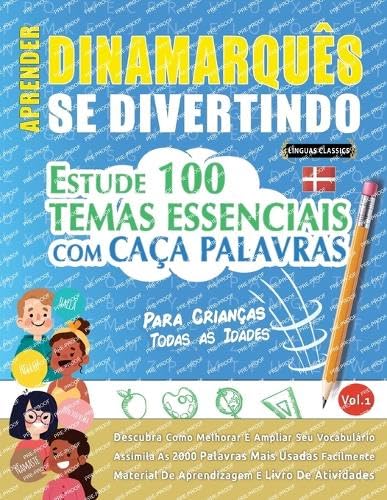APRENDER DINAMARQUÊS SE DIVERTINDO! - PARA CRIANÇAS: TODAS AS IDADES - ESTUDE 100 TEMAS ESSENCIAIS COM CAÇA PALAVRAS - VOL.1 APRENDER DINAMARQUÊS SE DIVERTINDO! - PARA CRIANÇAS: TODAS AS IDADES - ESTUDE 100 TEMAS ESSENCIAIS COM CAÇA PALAVRAS - VOL.1 von LINGUAS CLASSICS